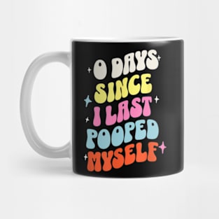 0 Days Since I Last Pooped Myself Mug